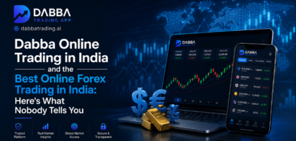 Dabba Online Trading in India and the Best Online Forex Trading in India